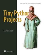 Tiny Python Projects: Learn Coding and Testing with Puzzles and Games (en Inglés)