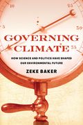 Governing Climate: How Science and Politics Have Shaped Our Environmental Future (en Inglés)