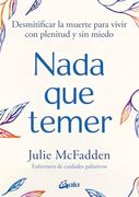 Nada que Temer: Desmitificar la Muerte Para Vivir con Plenitud y sin Miedo