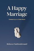 A Happy Marriage: Covenant joy in a Fallen World (en Inglés)