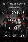 Cursed! Blood of the Donnellys: A Novel Based on a True Story 