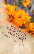 the crazy game of life: true love (en Inglés)