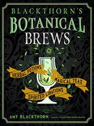 Blackthorn'S Botanical Brews: Herbal Potions, Magical Teas, Spirited Libations (en Inglés)