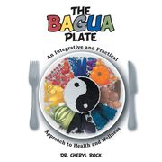 The Bagua Plate: An Integrative and Practical Approach to Health and Wellness (en Inglés)