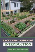 Backyard Gardening Introduction: What You Should Know: How Do I Build A Small Garden In My Backyard (en Inglés)