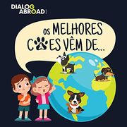Os Melhores Cães vêm De…: Uma Busca Global Para Encontrar a Raça de cão Perfeita (in Portuguese)