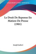 Le Droit De Reponse En Matiere De Presse (1901) (en Francés)