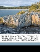 john sherman's recollections of forty years in the house, senate and cabinet: an autobiography volume 02 (en Inglés)