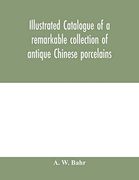 Illustrated Catalogue of a Remarkable Collection of Antique Chinese Porcelains, Pottery, Jades, Screen, Paintings on Glass, Rugs, Carpets and Many Other Objects of art and Antiquity (en Inglés)