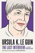 Ursula k. Le Guin: The Last Interview: And Other Conversations (The Last Interview Series) 