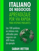 Italiano de Negocios: Aprendizaje por Via Rapida Para Hispano Parlantes: Las 100 más utilizadas palabras de inglés para negocios con 600 fra (in Spanish)