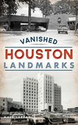 Vanished Houston Landmarks (en Inglés)