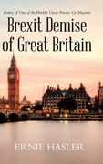 Brexit Demise of Great Britain: Rulers of One of the World's Great Powers Go Haywire (en Inglés)