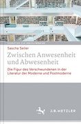 Zwischen Anwesenheit Und Abwesenheit: Die Figur Des Verschwundenen in Der Literatur Der Moderne Und Postmoderne (en Alemán)