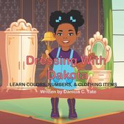Dressing with Dakota: Learn Colors, Numbers, & Clothing Items. (en Inglés)