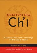 Cultivating Ch'i: A Samurai Physician's Teachings on the Way of Health (en Inglés)