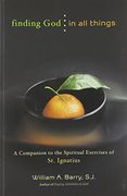 Finding god in all Things: A Companion to the Spiritual Exercises of st. Ignatius (en Inglés)