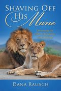 Shaving Off His Mane: Overcoming the Habit of Devaluing Your Husband (en Inglés)