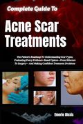 Complete Guide To Acne Scar Treatments: Explore Professional Options, Skin Care Strategies, Treatment Planning, Aftercare, And Practical Approaches ... Scars And Supporting Healthier-Looking Skin