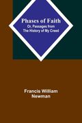 Phases of Faith; Or, Passages from the History of My Creed (en Inglés)