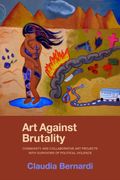 Art Against Brutality. Community and Collaborative Art Projects with Survivors of Political Violence (en Inglés)