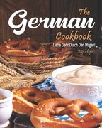 The German Cookbook: Liebe Geht Durch Den Magen! (en Inglés)