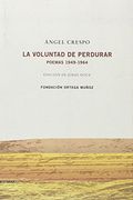 Angel Crespo. La Voluntad de Perdurar Poemas 1949-1964: Edición de Jordi Doce