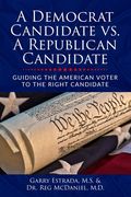 A Democrat Candidate vs. A Republican Candidate: Guiding the American Voter to the Right Candidate (en Inglés)