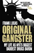 Original Gangster: My Life as Nyc's Biggest, Baddest Drugs Baron. Frank Lucas, Aliya s. King 