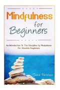 Mindfulness For Beginners: An Introduction To The Discipline Of Mindfulness For (en Inglés)