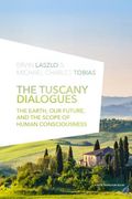 The Tuscany Dialogues: The Earth, Our Future, and the Scope of Human Consciousness (en Inglés)