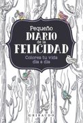 Pequeño Diario de la Felicidad: Colorea tu Vida día a día (Diarios)