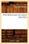 Petit Dictionnaire de Cuisine (Éd.1882) (in French)
