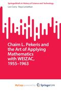 Chaim L. Pekeris and the Art of Applying Mathematics with WEIZAC, 1955-1963 (en Inglés)