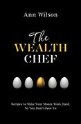 The Wealth Chef: Recipes to Make Your Money Work Hard, so you Don'T Have to (en Inglés)