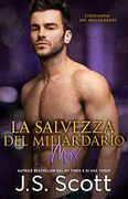 La Salvezza del Miliardario ~ Max: L’Ossessione del Miliardario (en Italiano)