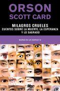 Milagros Crueles | Cuentos Sobre la Muerte, la Esperanza y lo Sagrado (Mapas en un Espejo 4)