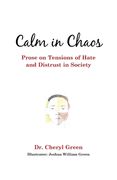 Calm in Chaos: Prose on Tensions of Hate and Distrust in Society (en Inglés)