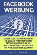 Facebook Werbung: Knacken Sie Die Facebook-Ad-Code Mit Einem Einfach Zu Implementierende Facebook-Marketing-Plan, Der Wirklich Funktioni (en Alemán)