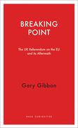 Breaking Point: The UK Referendum on the Eu and Its Aftermath (en Inglés)
