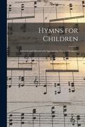 Hymns for Children: Selected and Altered With Appropriate Texts of Scripture. (en Inglés)