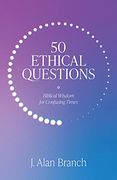 50 Ethical Questions: Biblical Wisdom for Confusing Times (en Inglés)