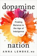 Dopamine Nation: Finding Balance in the age of Indulgence (en Inglés)