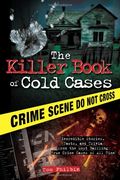 the killer book of cold cases,incredible stories, facts and trivia from the most baffling true crime cases of all time (en Inglés)