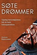 Søte Drømmer: Oppdag Hemmelighetene bak de Beste Kakeoppskriftene (en Noruego)