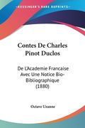 Contes De Charles Pinot Duclos: De L'Academie Francaise Avec Une Notice Bio-Bibliographique (1880) (en Francés)