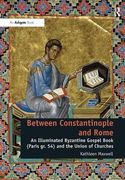 Between Constantinople and Rome: An Illuminated Byzantine Gospel Book (Paris Gr. 54) and the Union of Churches (en Inglés)