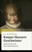 Kaspar Hausers Geschwister: Auf Der Suche Nach Dem Wilden Menschen (in German)