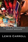 Alice's Adventures Under Ground (en Inglés)