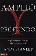 Amplio y Profundo: Edificando Iglesias de las que Todos Quisieran ser Parte